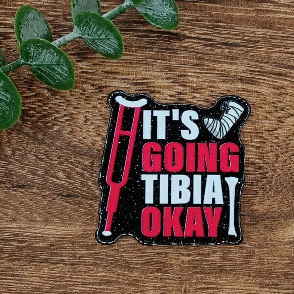 It's Going Tibia ok Glitter Flatback