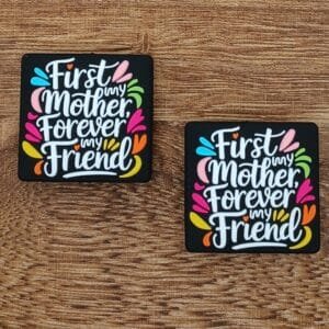 First my mother, Forever my friend, Black Silicone Focal Bead