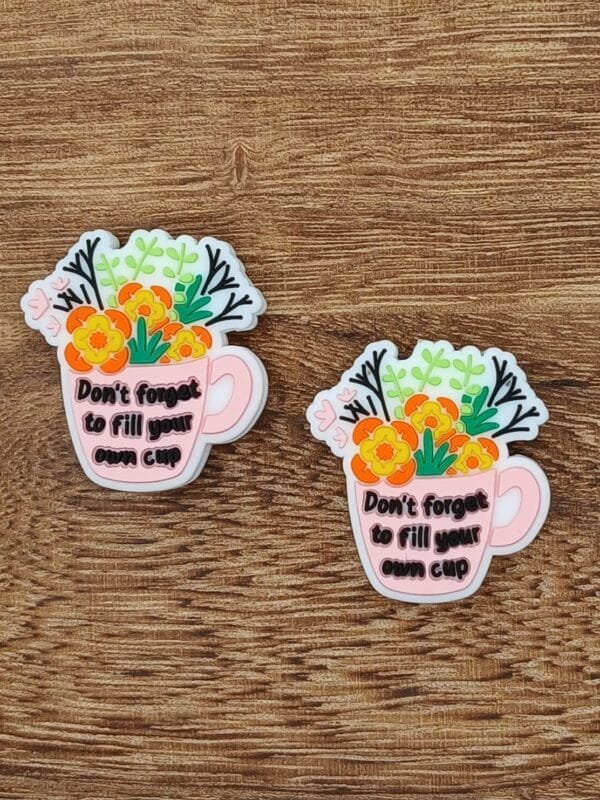 Don't forget to fill your own cup Silicone Focal Bead